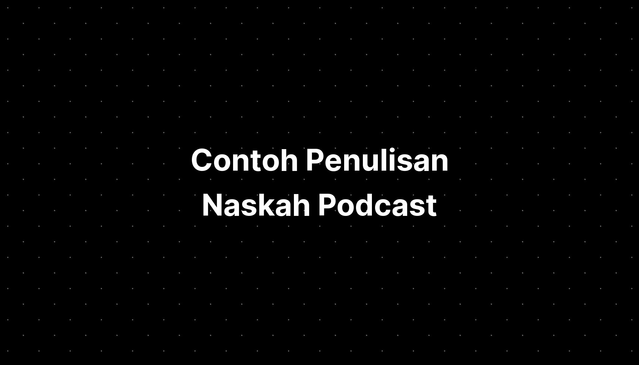 Contoh Penulisan Naskah Podcast - IMAGESEE